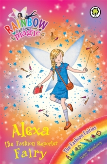 Rainbow Magic: Alexa the Fashion Reporter Fairy : The Fashion Fairies Book 4, Paperback / softback Book Rainbow Magic: Alexa the Fashion Reporter Fairy : The Fashion Fairies Book 4, Paperback / softback Book
