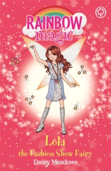 Rainbow Magic: Lola the Fashion Show Fairy : The Fashion Fairies Book 7, Paperback / softback Book Rainbow Magic: Lola the Fashion Show Fairy : The Fashion Fairies Book 7, Paperback / softback Book