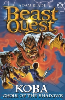 Beast Quest: Koba, Ghoul of the Shadows : Series 13 Book 6, Paperback / softback Book Beast Quest: Koba, Ghoul of the Shadows : Series 13 Book 6, Paperback / softback Book