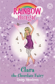 Rainbow Magic: Clara the Chocolate Fairy : The Sweet Fairies Book 4, Paperback / softback Book Rainbow Magic: Clara the Chocolate Fairy : The Sweet Fairies Book 4, Paperback / softback Book