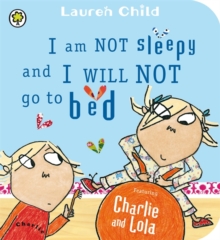 I Am Not Sleepy and I Will Not Go to Bed, Board book Book I Am Not Sleepy and I Will Not Go to Bed, Board book Book
