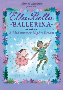Ella Bella Ballerina and a Midsummer Night's Dream, Hardback Book Ella Bella Ballerina and a Midsummer Night's Dream, Hardback Book