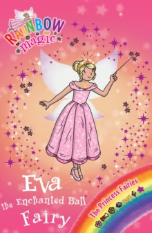 Eva the Enchanted Ball Fairy : The Princess Fairies Book 7