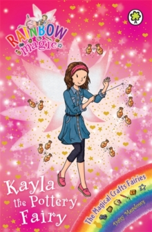 Rainbow Magic: Kayla the Pottery Fairy : The Magical Crafts Fairies Book 1, Paperback / softback Book Rainbow Magic: Kayla the Pottery Fairy : The Magical Crafts Fairies Book 1, Paperback / softback Book