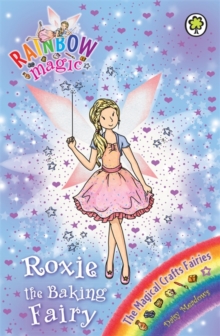 Rainbow Magic: Roxie the Baking Fairy : The Magical Crafts Fairies Book 7, Paperback / softback Book Rainbow Magic: Roxie the Baking Fairy : The Magical Crafts Fairies Book 7, Paperback / softback Book