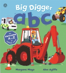 Big Digger ABC : An Awesome A to Z of Vehicle Verse, Hardback Book Big Digger ABC : An Awesome A to Z of Vehicle Verse, Hardback Book