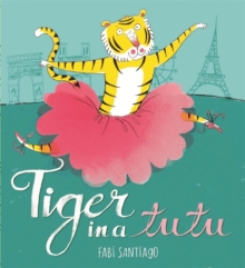 Tiger in a Tutu, Hardback Book Tiger in a Tutu, Hardback Book