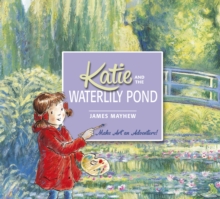 Katie and the Waterlily Pond : Make Art an Adventure!