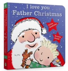I Love You, Father Christmas : Padded Board Book, Board book Book I Love You, Father Christmas : Padded Board Book, Board book Book