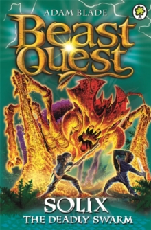Beast Quest: Solix the Deadly Swarm : Series 16 Book 3, Paperback / softback Book Beast Quest: Solix the Deadly Swarm : Series 16 Book 3, Paperback / softback Book