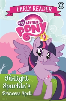 My Little Pony Early Reader: Twilight Sparkle's Princess Spell : Book 1, Paperback Book My Little Pony Early Reader: Twilight Sparkle's Princess Spell : Book 1, Paperback Book