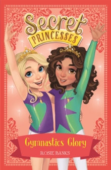 Secret Princesses: Gymnastics Glory : Book 11