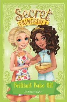Secret Princesses: Brilliant Bake Off : Book 10, Paperback / softback Book Secret Princesses: Brilliant Bake Off : Book 10, Paperback / softback Book