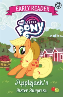 My Little Pony Early Reader: Applejack's Sister Surprise : Book 4, Paperback / softback Book My Little Pony Early Reader: Applejack's Sister Surprise : Book 4, Paperback / softback Book