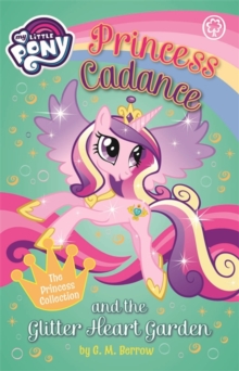 My Little Pony: Princess Cadance and the Glitter Heart Garden, Paperback / softback Book My Little Pony: Princess Cadance and the Glitter Heart Garden, Paperback / softback Book