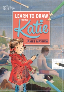 The National Gallery Learn to Draw with Katie, Paperback / softback Book The National Gallery Learn to Draw with Katie, Paperback / softback Book