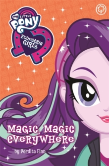My Little Pony: Equestria Girls: Magic, Magic Everywhere, Paperback / softback Book My Little Pony: Equestria Girls: Magic, Magic Everywhere, Paperback / softback Book