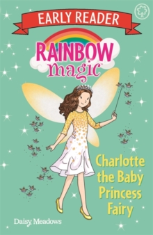 Rainbow Magic Early Reader: Charlotte the Baby Princess Fairy, Paperback / softback Book Rainbow Magic Early Reader: Charlotte the Baby Princess Fairy, Paperback / softback Book