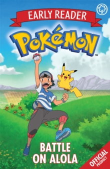 The Official Pokemon Early Reader: Battle on Alola : Book 4, Paperback / softback Book The Official Pokemon Early Reader: Battle on Alola : Book 4, Paperback / softback Book