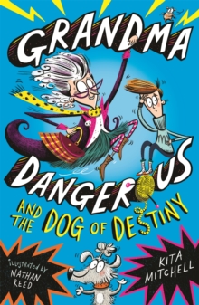 Grandma Dangerous and the Dog of Destiny : Book 1, Paperback / softback Book Grandma Dangerous and the Dog of Destiny : Book 1, Paperback / softback Book