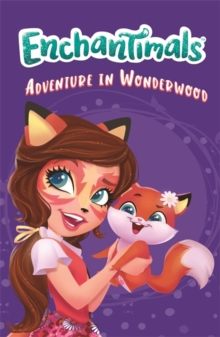 Enchantimals: Adventure in Wonderwood : Book 2, Paperback / softback Book Enchantimals: Adventure in Wonderwood : Book 2, Paperback / softback Book