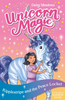 Unicorn Magic: Ripplestripe and the Peace Locket : Series 4 Book 4