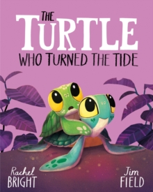 Hachette Children's Group The Turtle Who Turned The Tide , From The World Of Rachel Bright & Jim Field