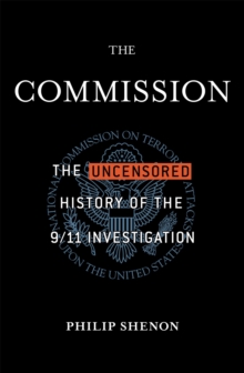 The Commission : The Uncensored History of the 9/11 Investigation, Paperback Book The Commission : The Uncensored History of the 9/11 Investigation, Paperback Book
