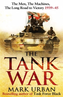 The Tank War : The Men, the Machines, and the Long Road to Victory, Hardback Book The Tank War : The Men, the Machines, and the Long Road to Victory, Hardback Book