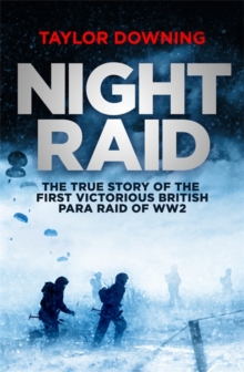 Night Raid : The True Story of the First Victorious British Para Raid of WWII, Hardback Book Night Raid : The True Story of the First Victorious British Para Raid of WWII, Hardback Book