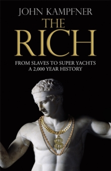 The Rich : From Slaves to Super-Yachts: A 2,000-Year History, Hardback Book The Rich : From Slaves to Super-Yachts: A 2,000-Year History, Hardback Book