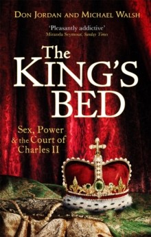 The King's Bed : Sex, Power and the Court of Charles II, Paperback / softback Book The King's Bed : Sex, Power and the Court of Charles II, Paperback / softback Book