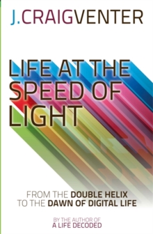 Life at the Speed of Light : from the Double Helix to the Dawn of Digital Life, Hardback Book Life at the Speed of Light : from the Double Helix to the Dawn of Digital Life, Hardback Book