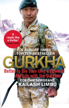 Gurkha : Better to Die than Live a Coward: My Life in the Gurkhas