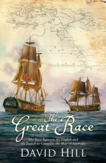 The Great Race : The Race Between the English and the French to Complete the Map of Australia