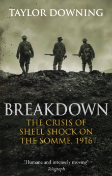 Breakdown : The Crisis of Shell Shock on the Somme