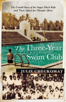 The Three-Year Swim Club : The Untold Story of the Sugar Ditch Kids and Their Quest for Olympic Glory, Paperback Book The Three-Year Swim Club : The Untold Story of the Sugar Ditch Kids and Their Quest for Olympic Glory, Paperback Book