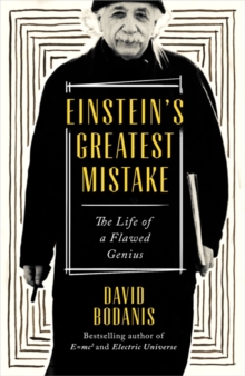 Einstein's Greatest Mistake : The Life of a Flawed Genius, Hardback Book Einstein's Greatest Mistake : The Life of a Flawed Genius, Hardback Book