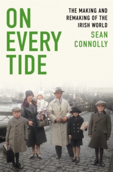 On Every Tide : The making and remaking of the Irish world