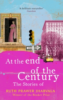 At the End of the Century : The stories of Ruth Prawer Jhabvala