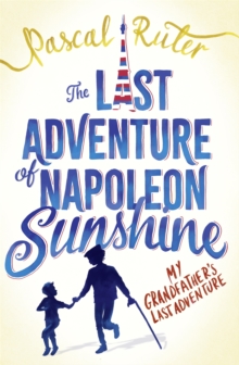 The Last Adventure of Napoleon Sunshine : A heartwarming, uplifting novel about the importance of family, Paperback / softback Book The Last Adventure of Napoleon Sunshine : A heartwarming, uplifting novel about the importance of family, Paperback / softback Book