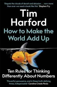 How to Make the World Add Up : Ten Rules for Thinking Differently About Numbers, Hardback Book How to Make the World Add Up : Ten Rules for Thinking Differently About Numbers, Hardback Book