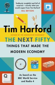 The Next Fifty Things that Made the Modern Economy, Hardback Book The Next Fifty Things that Made the Modern Economy, Hardback Book