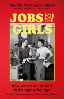 Jobs for the Girls : How We Set Out to Work in the Typewriter Age