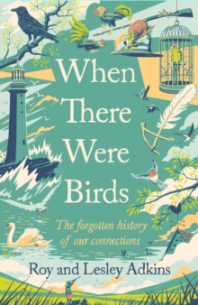 When There Were Birds : The forgotten history of our connections