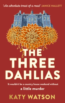 Little, Brown Book Group Three Dahlias , 'An Absolute Treat Of A Read With All The Ingredients Of A Vintage Murder Mystery' Janice Hallett