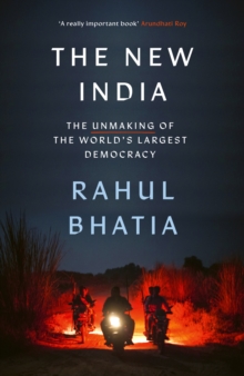 The New India : The Unmaking of the World's Largest Democracy