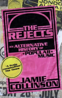 The Rejects : An Alternative History of Popular Music