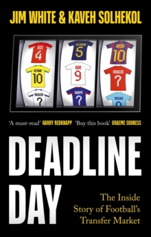 Deadline Day : The Inside Story of Football s Transfer Market