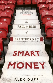 Smart Money : The Fall and Rise of Brentford FC